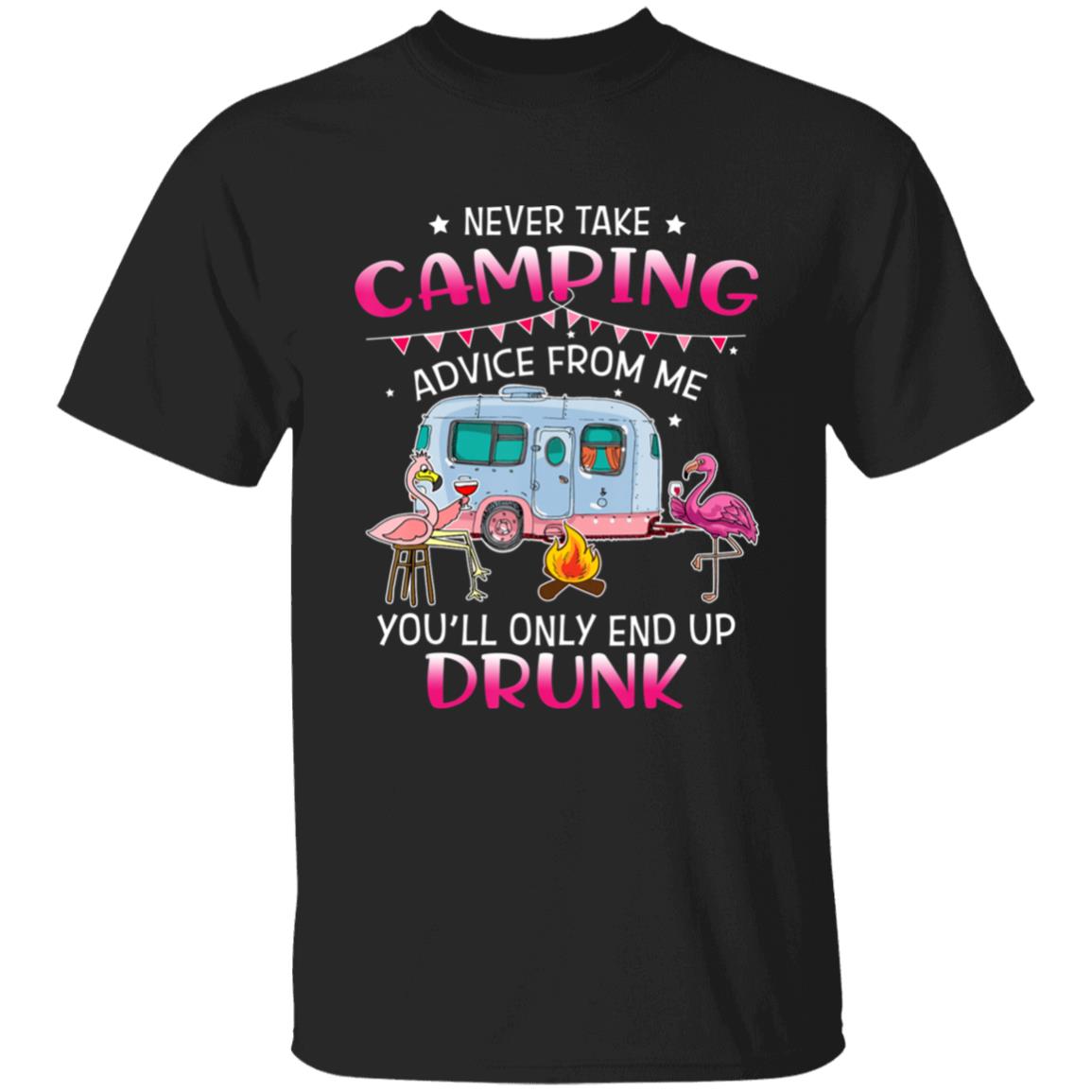 Never Take Camping Advice From Me Youll Only End Up Drunk T-Shirt - Teechipus