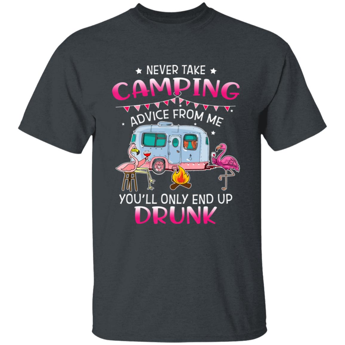 Never Take Camping Advice From Me Youll Only End Up Drunk T-Shirt - Teechipus