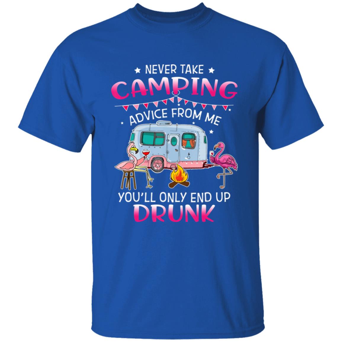 Never Take Camping Advice From Me Youll Only End Up Drunk T-Shirt - Teechipus