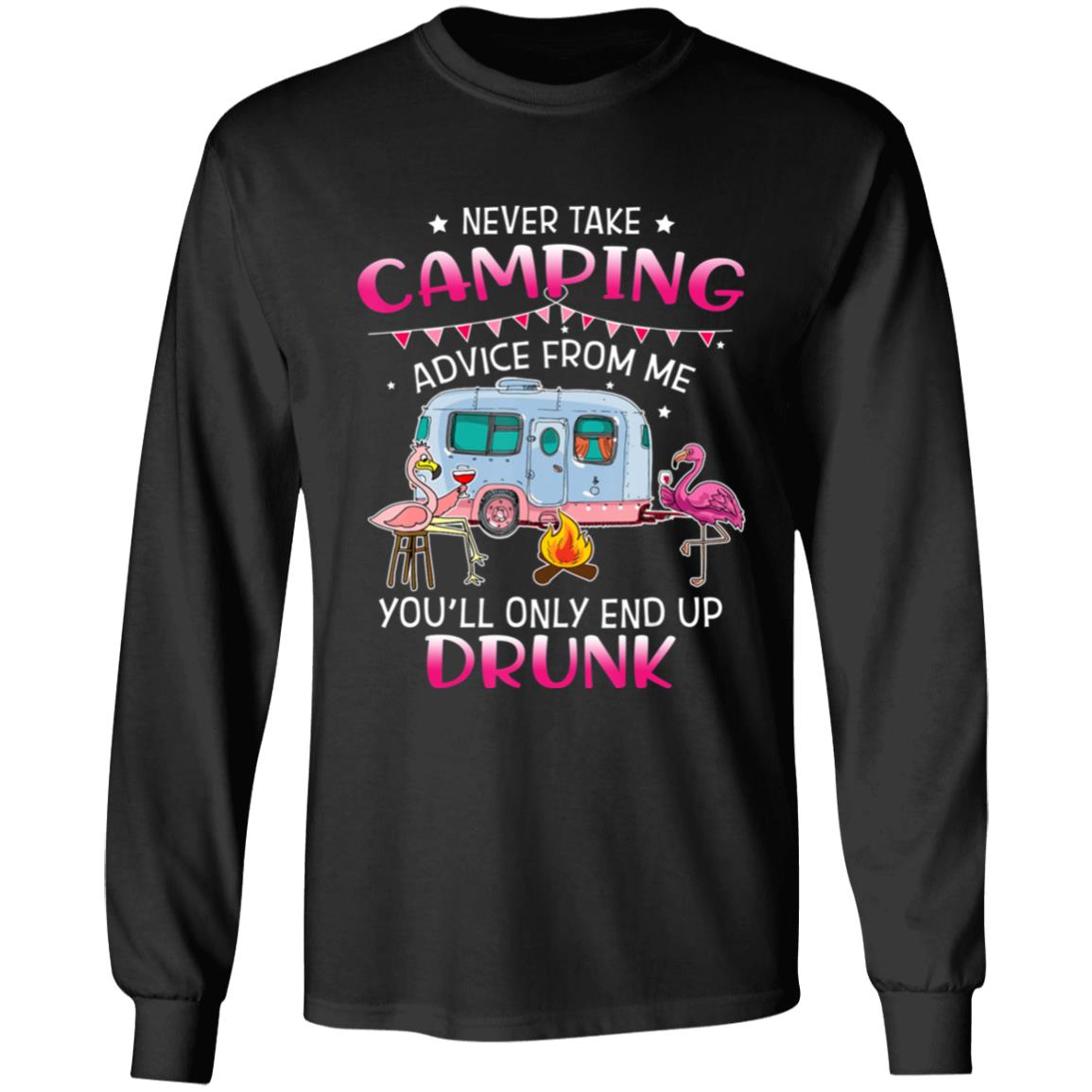Never Take Camping Advice From Me Youll Only End Up Drunk T-Shirt - Teechipus