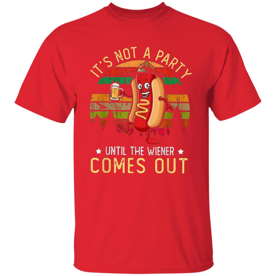 Its Not A Party Until The Wieners Come Out Hot T Shirt - Teechipus