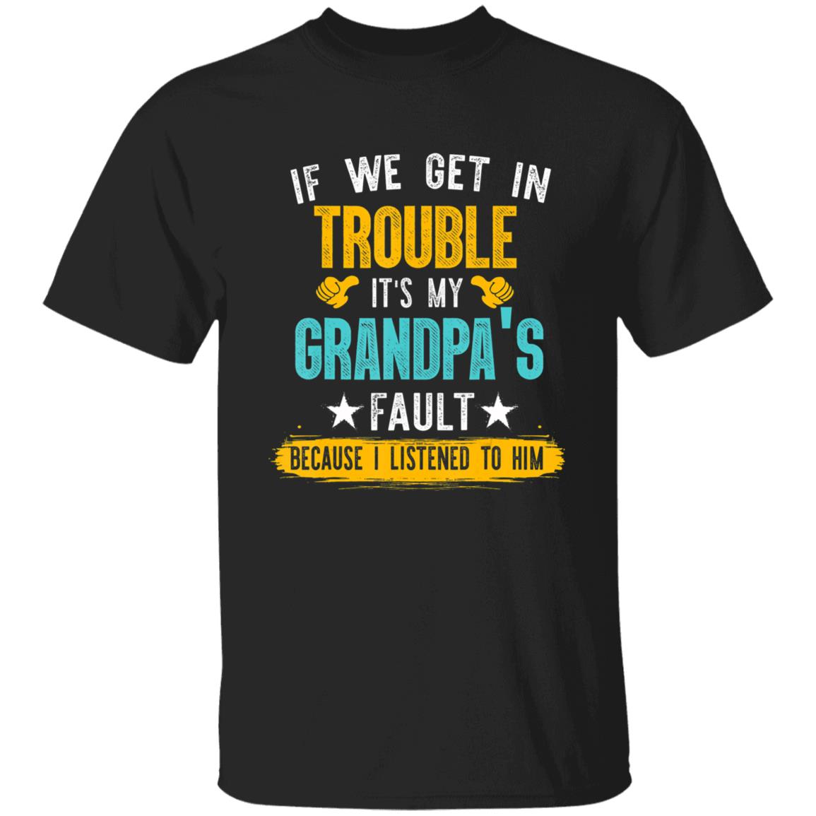 Kids Funny Kids If We Get In Trouble Its My Grandpas Fault T-Shirt - Teechipus