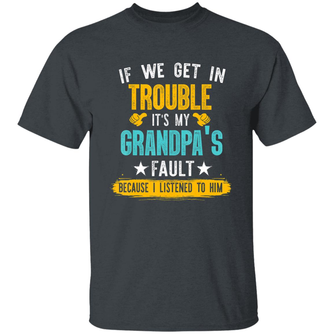 Kids Funny Kids If We Get In Trouble Its My Grandpas Fault T-Shirt - Teechipus