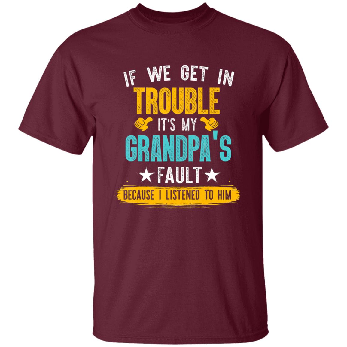 Kids Funny Kids If We Get In Trouble Its My Grandpas Fault T-Shirt - Teechipus