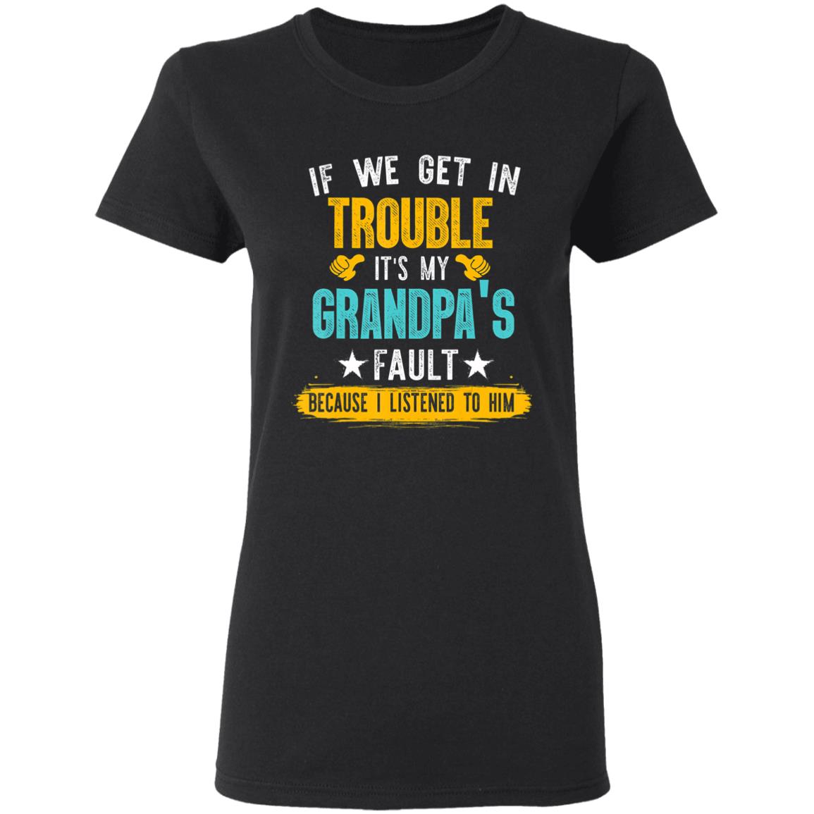Kids Funny Kids If We Get In Trouble Its My Grandpas Fault T-Shirt - Teechipus