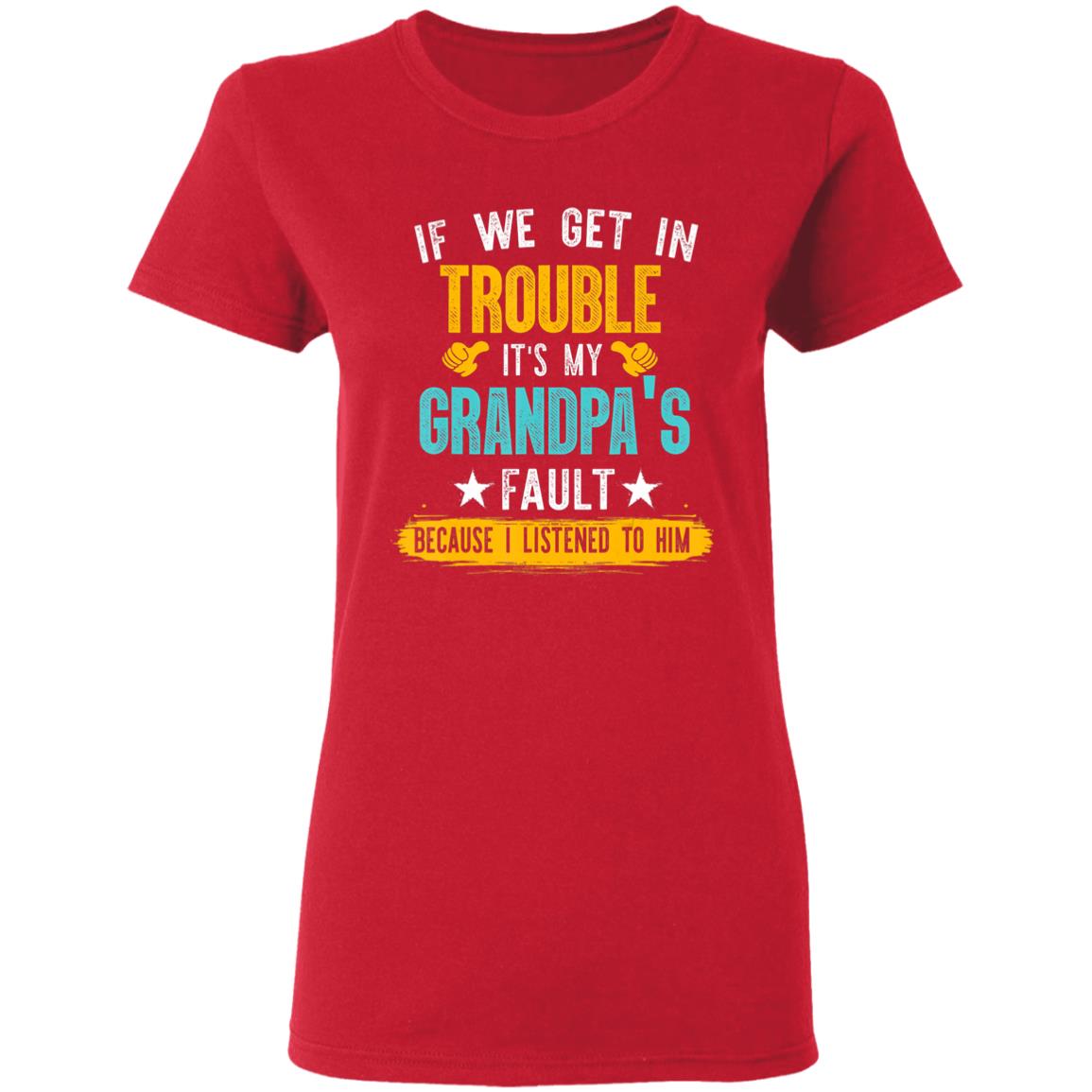 Kids Funny Kids If We Get In Trouble Its My Grandpas Fault T-Shirt - Teechipus