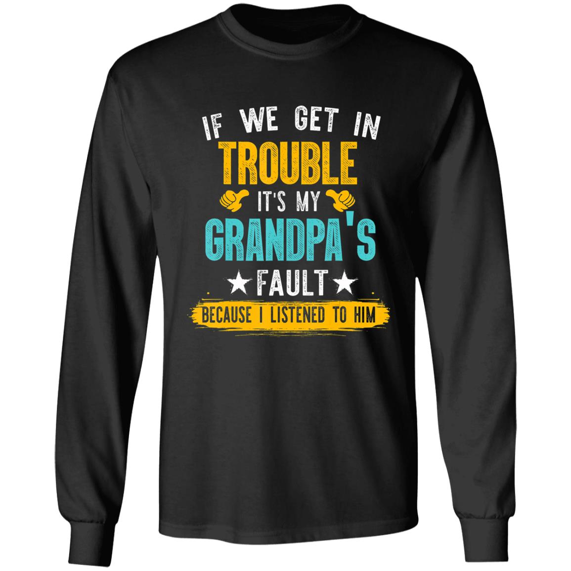 Kids Funny Kids If We Get In Trouble Its My Grandpas Fault T-Shirt - Teechipus
