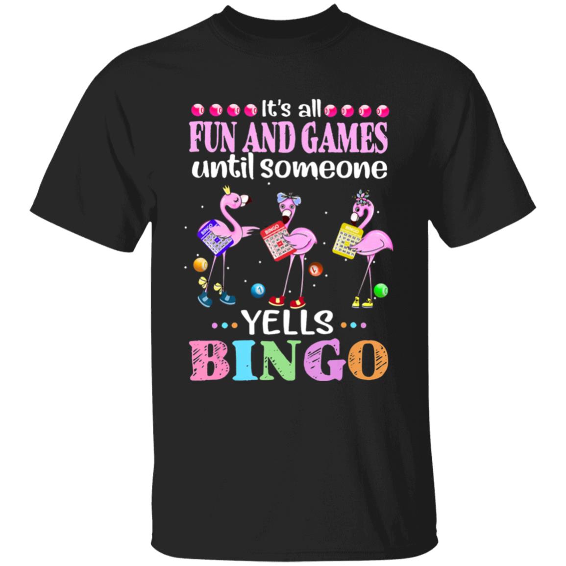 Its all fun and game until someone yells bingo flamingos t shirt - Teechipus