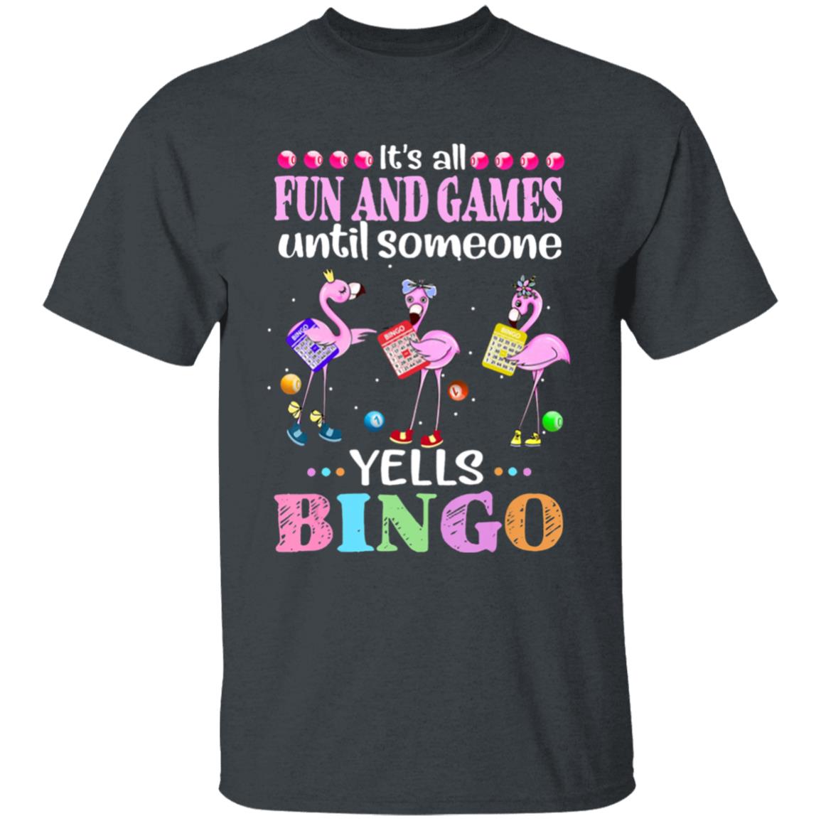 Its all fun and game until someone yells bingo flamingos t shirt - Teechipus