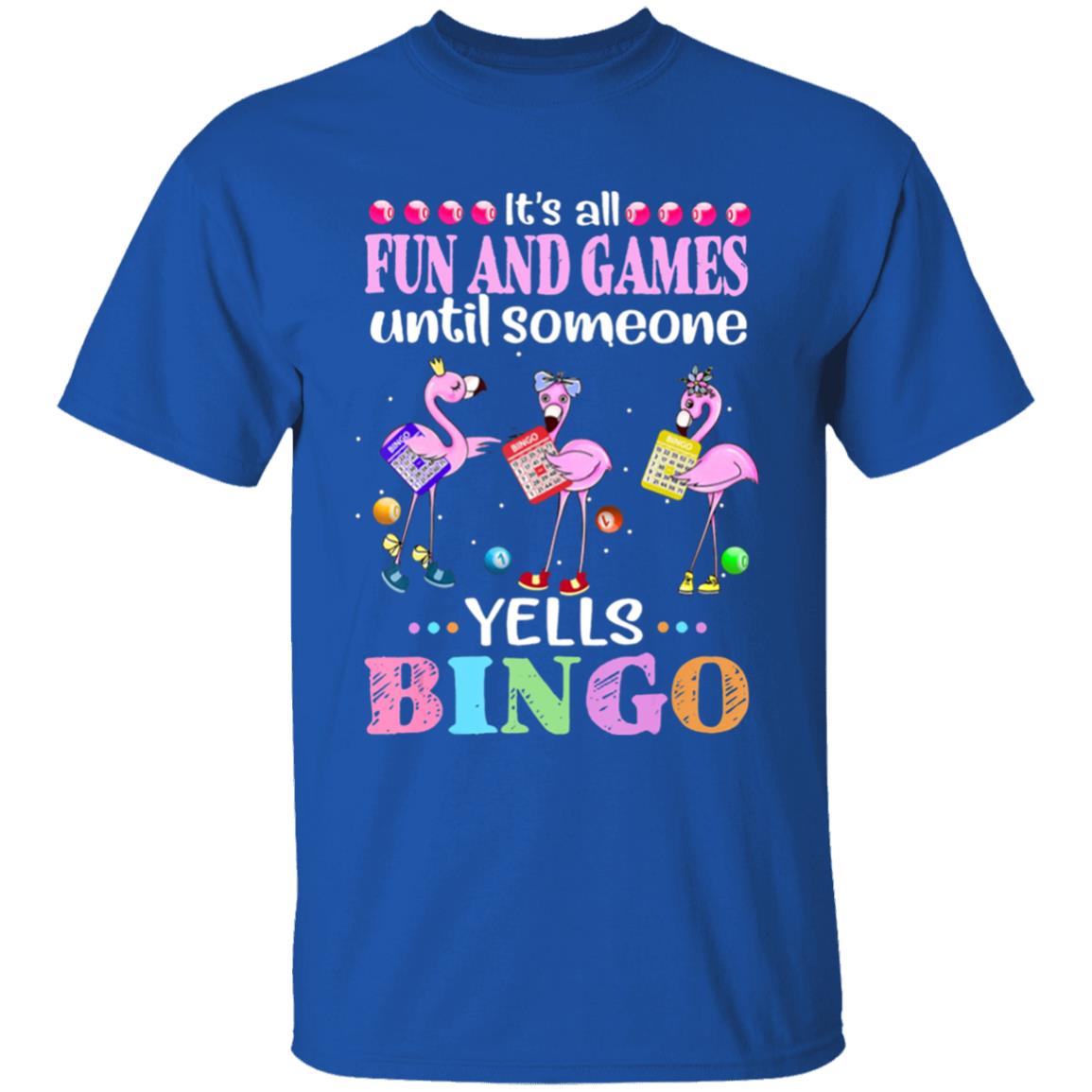 Its all fun and game until someone yells bingo flamingos t shirt - Teechipus