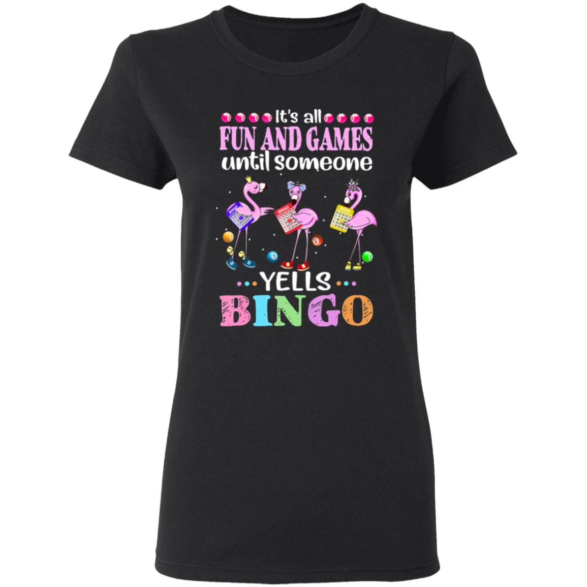 Its all fun and game until someone yells bingo flamingos t shirt - Teechipus
