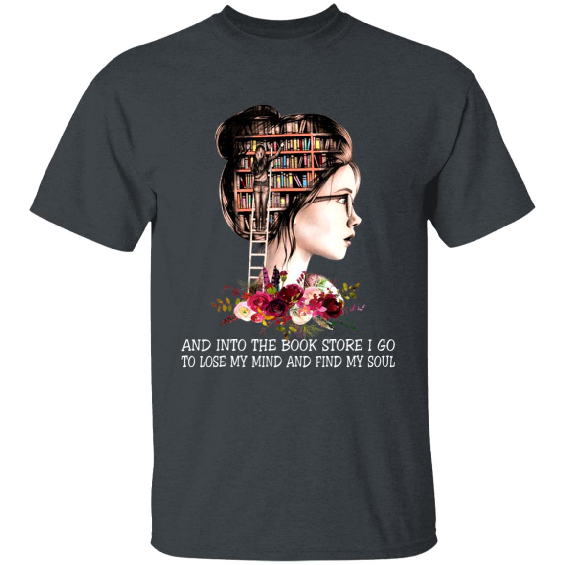 Into book store i go to lose my mind book reading lover t shirt - Teechipus