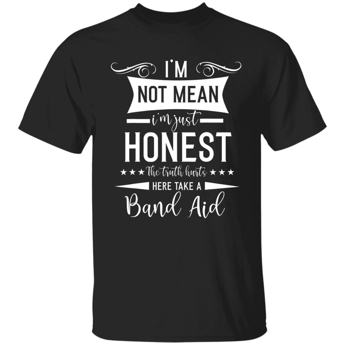 Im Not Mean Im Just Honest The Truth Hurts funny men women T-Shirt - Teechipus