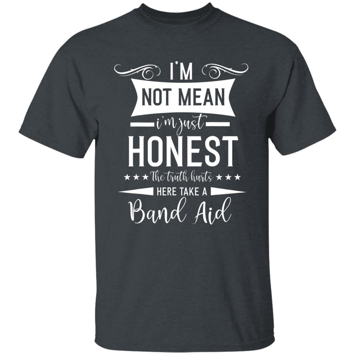 Im Not Mean Im Just Honest The Truth Hurts funny men women T-Shirt - Teechipus