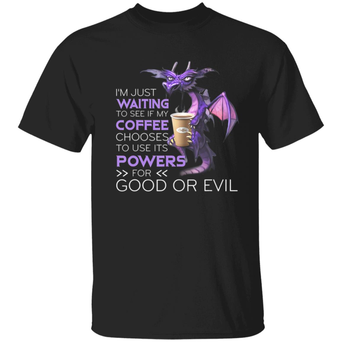 Im Just Waiting To See If My Coffee Chooses Dragon Coffee T-Shirt - Teechipus
