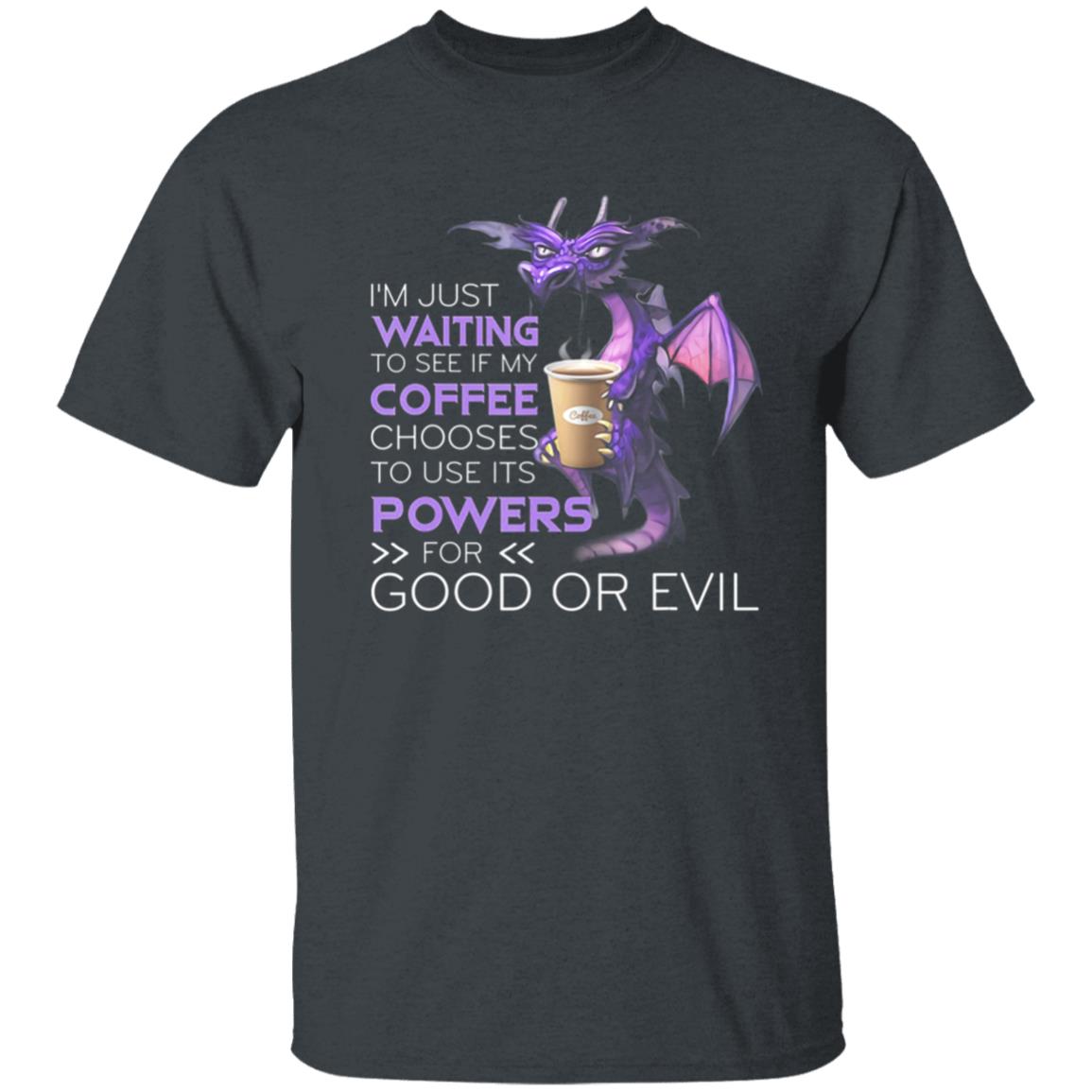 Im Just Waiting To See If My Coffee Chooses Dragon Coffee T-Shirt - Teechipus