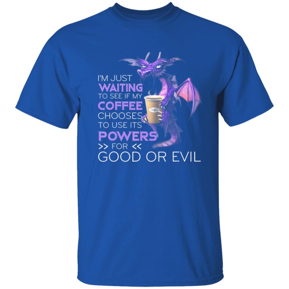 Im Just Waiting To See If My Coffee Chooses Dragon Coffee T-Shirt - Teechipus