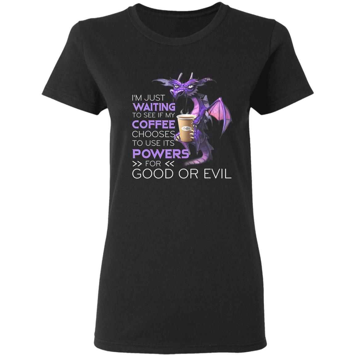 Im Just Waiting To See If My Coffee Chooses Dragon Coffee T-Shirt - Teechipus