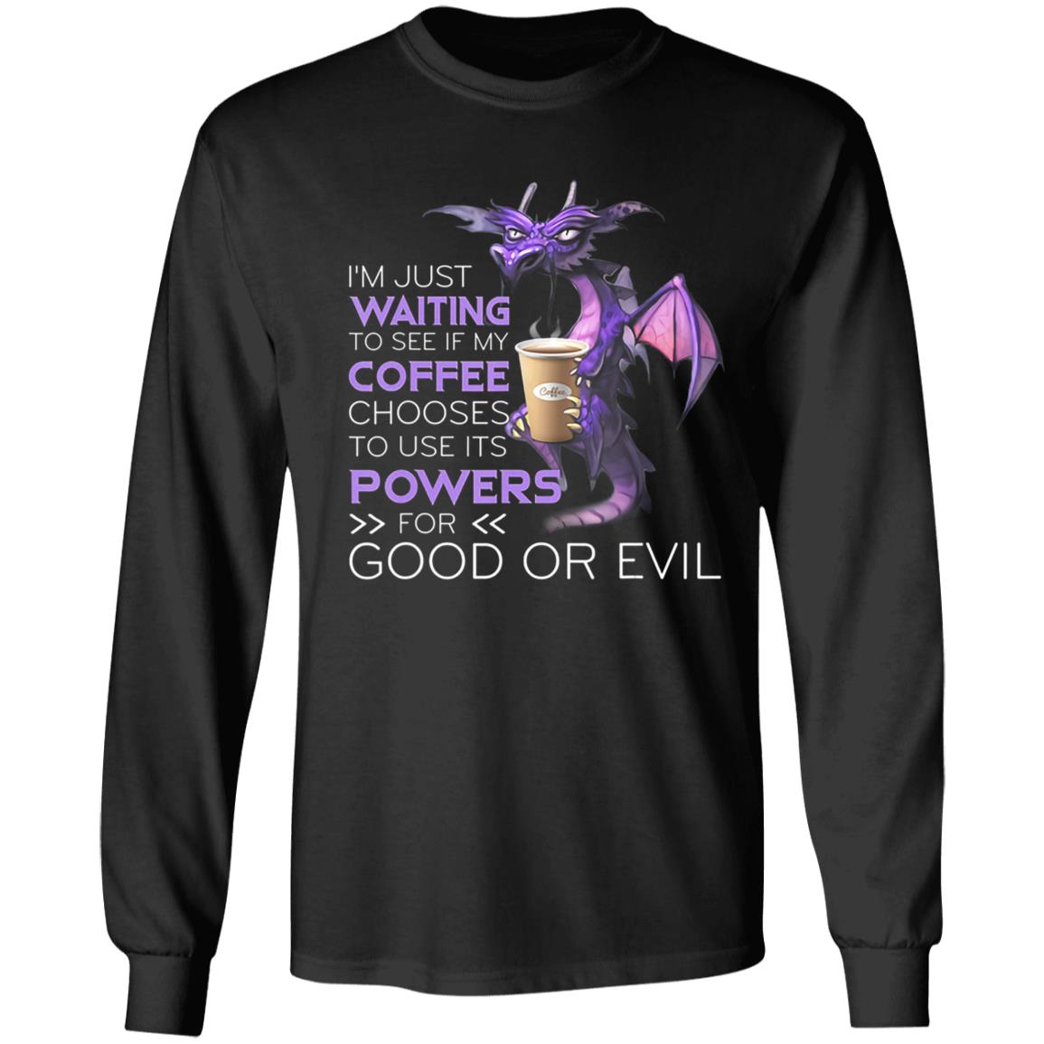 Im Just Waiting To See If My Coffee Chooses Dragon Coffee T-Shirt - Teechipus