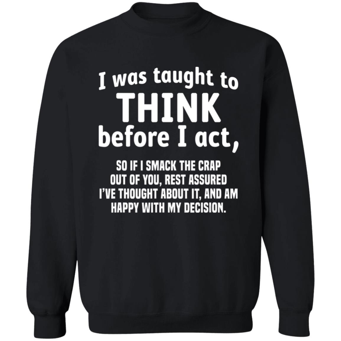I Was Taught To Think Before I act So If I Smack The Crap T-Shirt - Teechipus