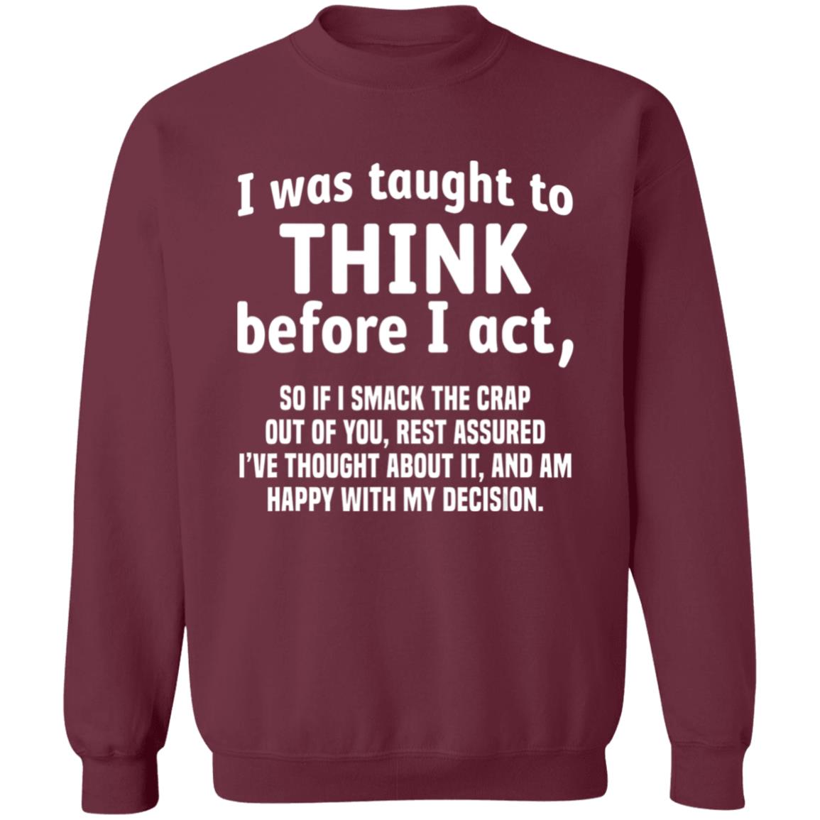 I Was Taught To Think Before I act So If I Smack The Crap T-Shirt - Teechipus