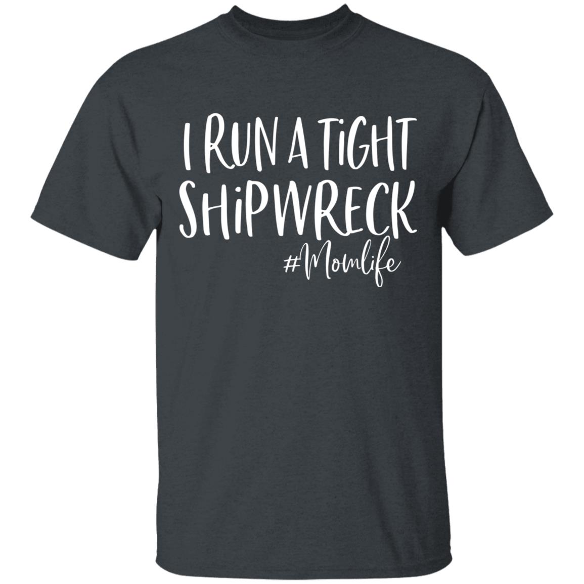 I Run A Tight Shipwreck Shirt Funny Mom Mothers Day Gift T-Shirt - Teechipus