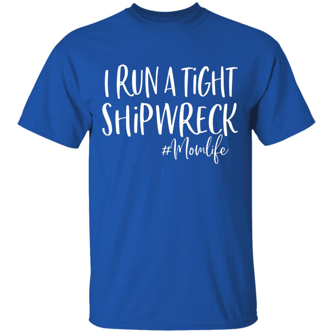 I Run A Tight Shipwreck Shirt Funny Mom Mothers Day Gift T-Shirt - Teechipus