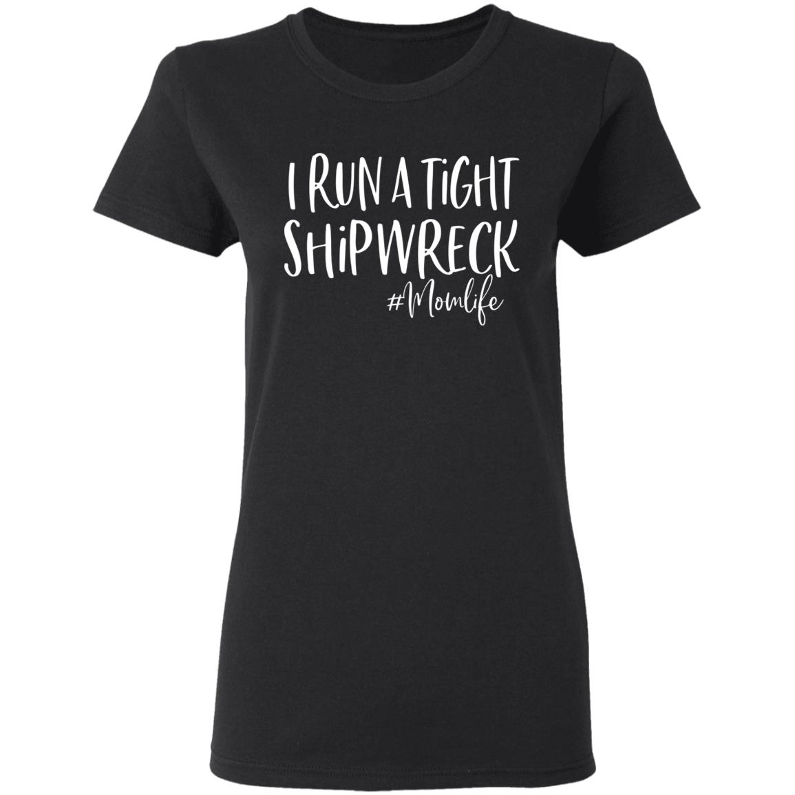 I Run A Tight Shipwreck Shirt Funny Mom Mothers Day Gift T-Shirt - Teechipus