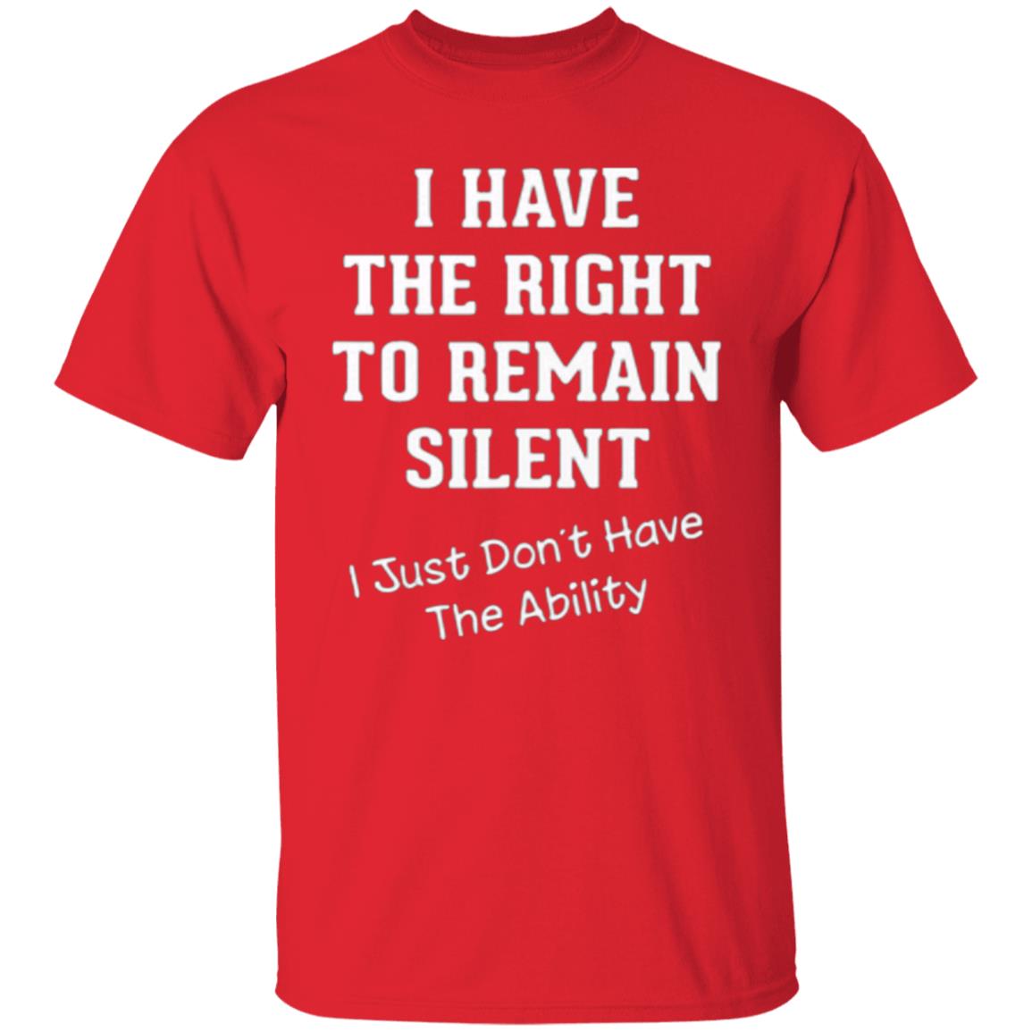 I have right to remain silent i didnt have ability t shirt - Teechipus