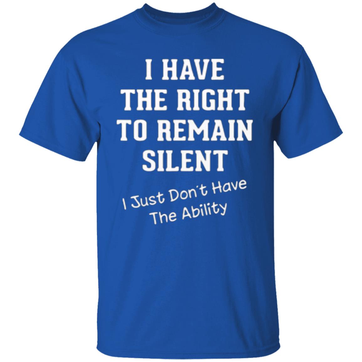 I have right to remain silent i didnt have ability t shirt - Teechipus