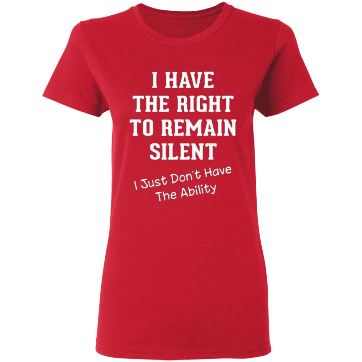 I have right to remain silent i didnt have ability t shirt - Teechipus