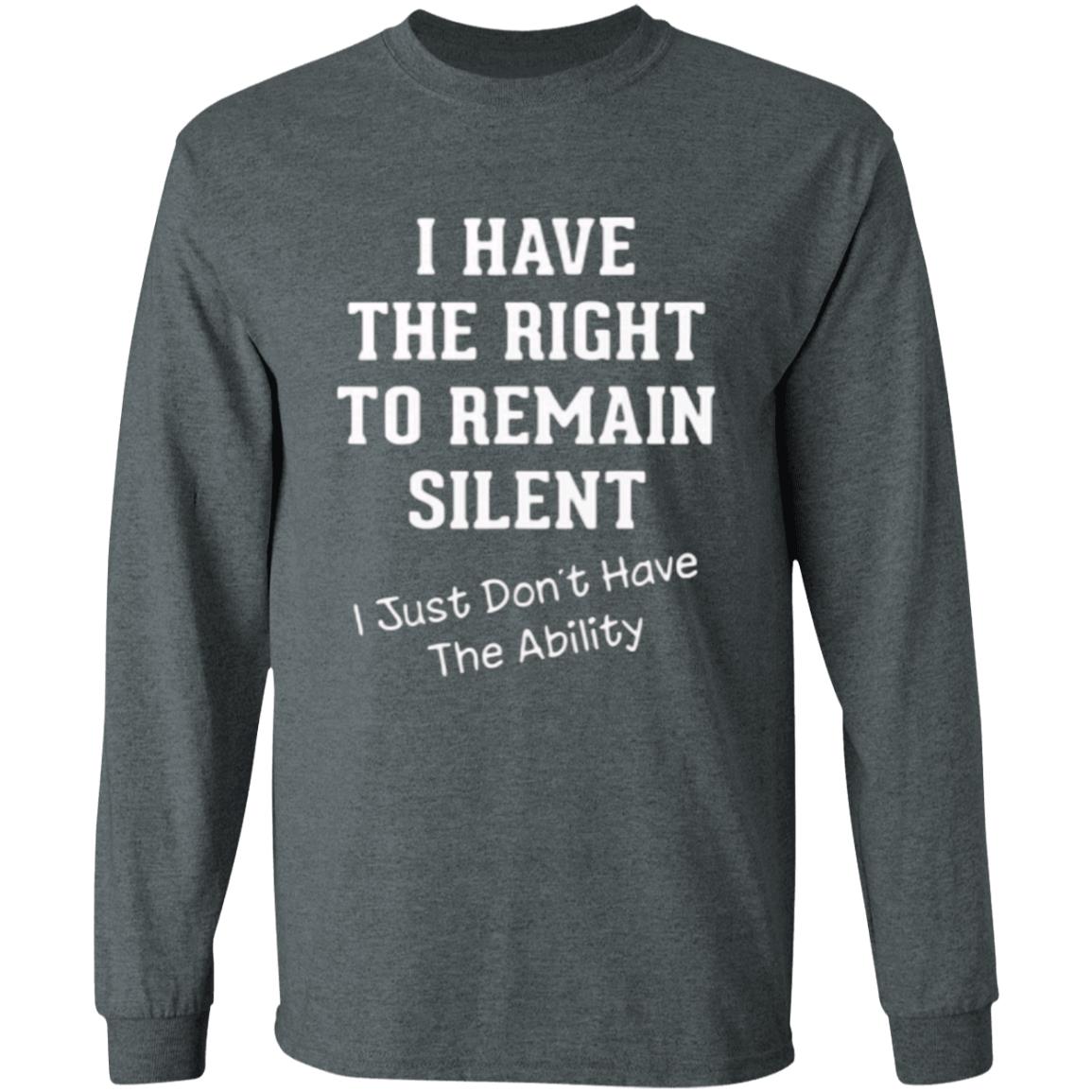 I have right to remain silent i didnt have ability t shirt - Teechipus