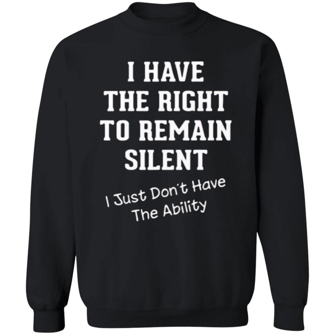I have right to remain silent i didnt have ability t shirt - Teechipus