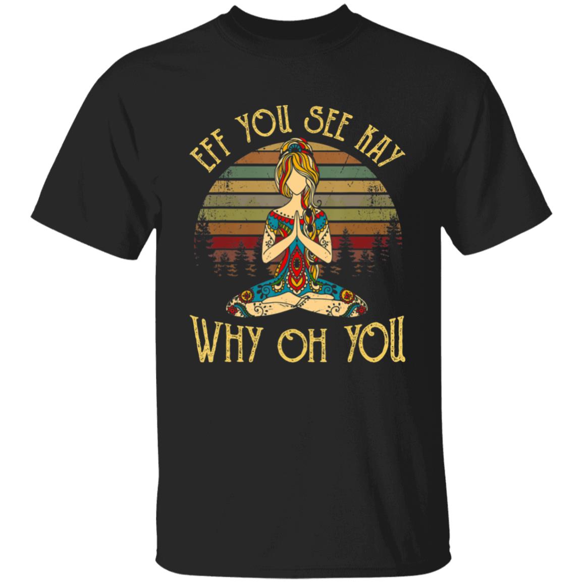 Eff you see kay why oh you tattooed - yoga costume t shirt - Teechipus