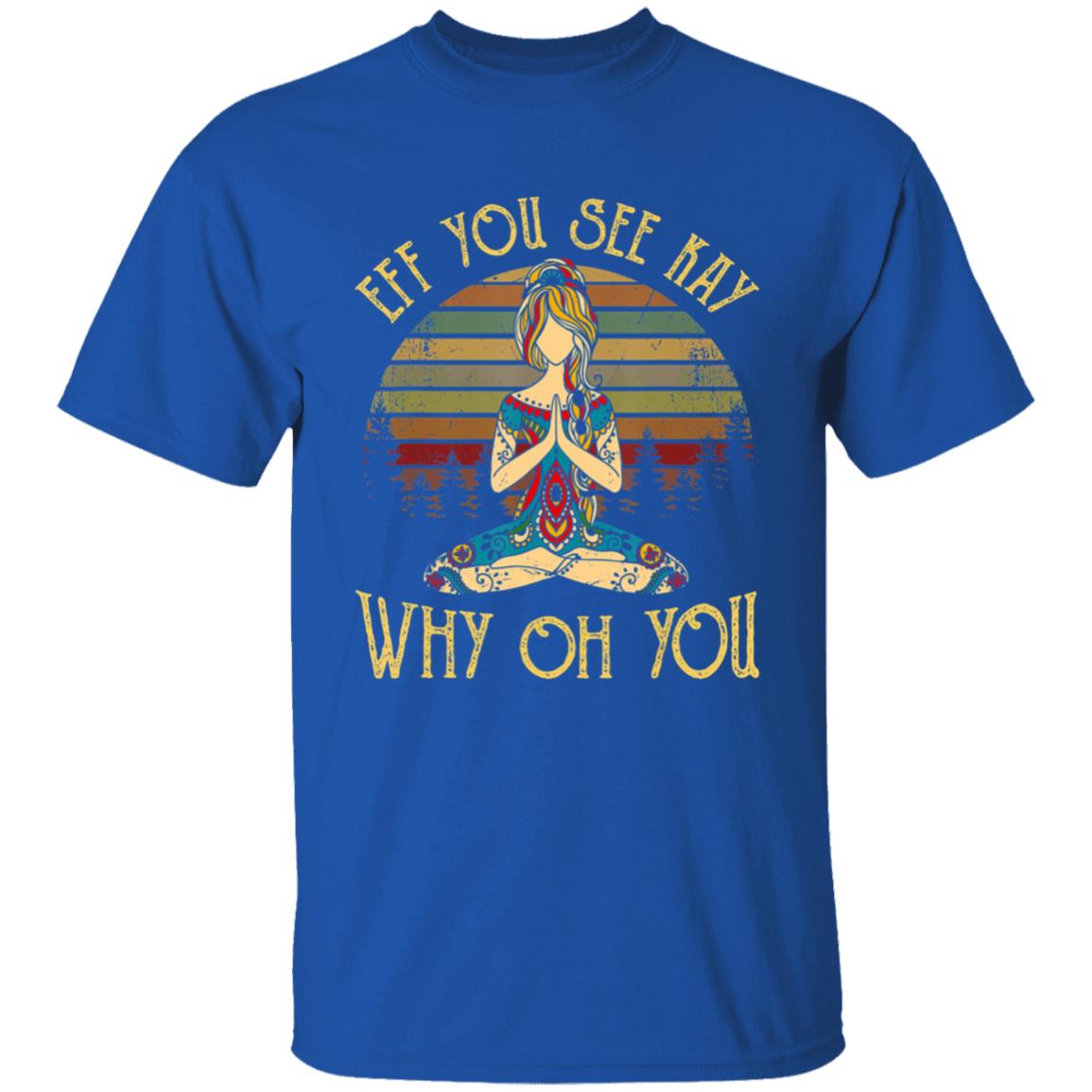 Eff you see kay why oh you tattooed - yoga costume t shirt - Teechipus