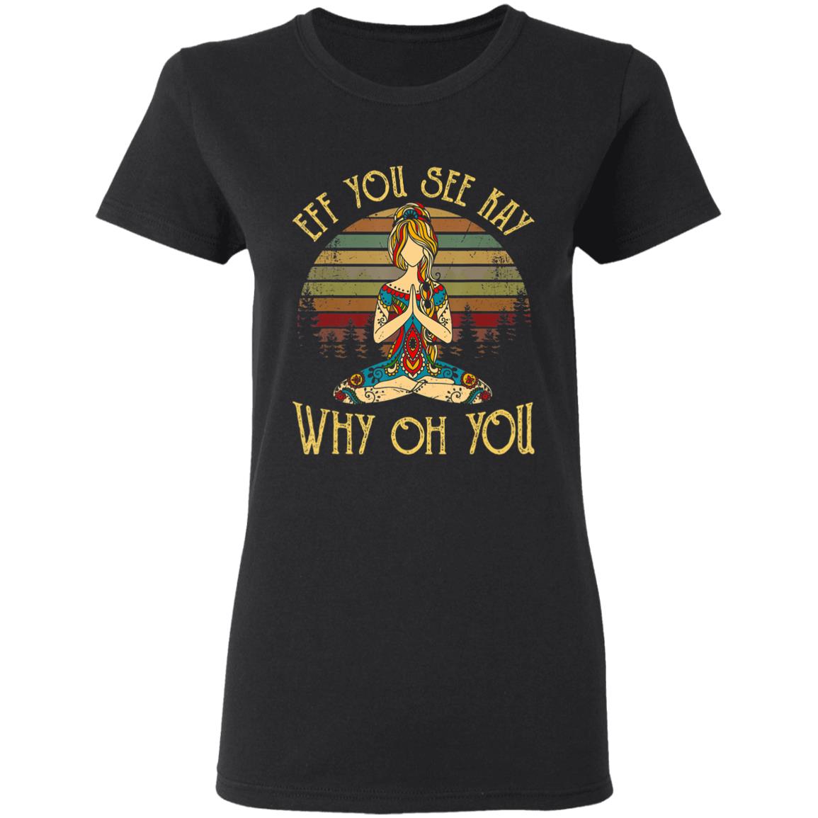 Eff you see kay why oh you tattooed - yoga costume t shirt - Teechipus