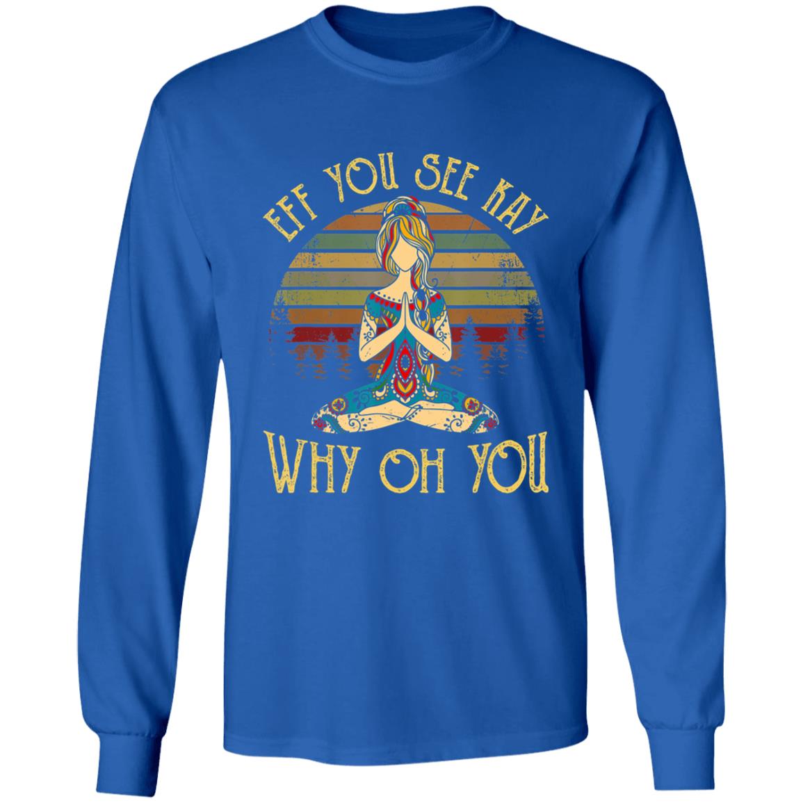 Eff you see kay why oh you tattooed - yoga costume t shirt - Teechipus