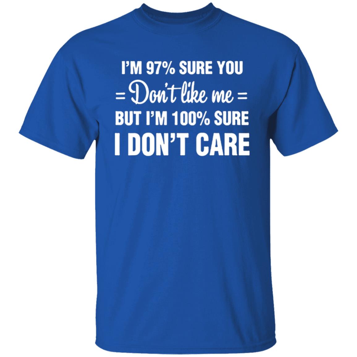 Im 97 sure you dont like me I Dont Care T-Shirt - Teechipus