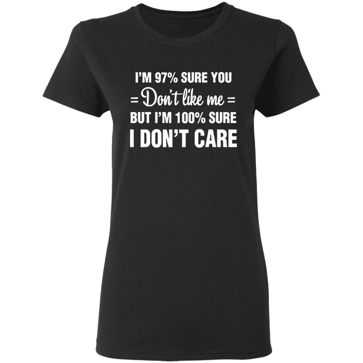 Im 97 sure you dont like me I Dont Care T-Shirt - Teechipus