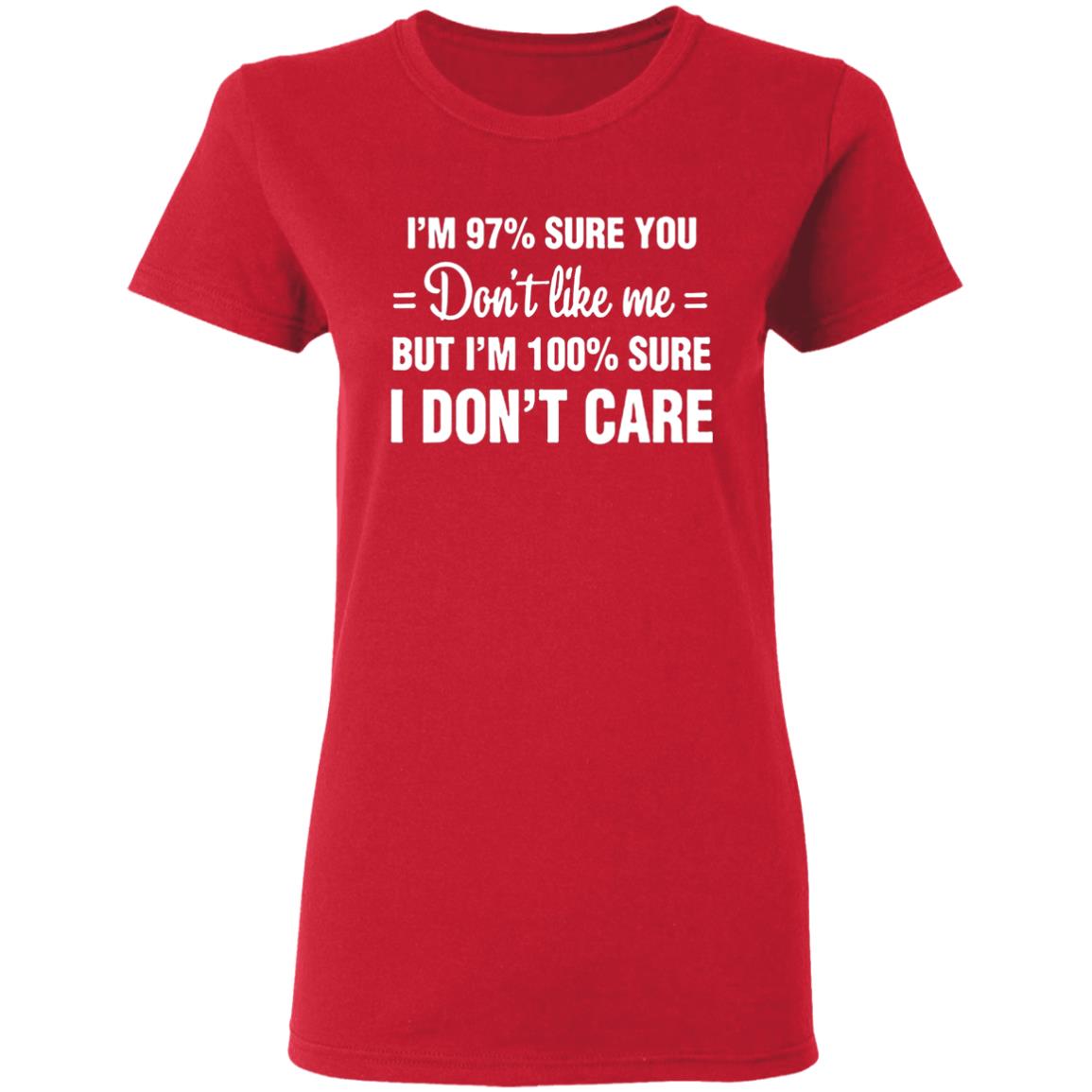Im 97 sure you dont like me I Dont Care T-Shirt - Teechipus