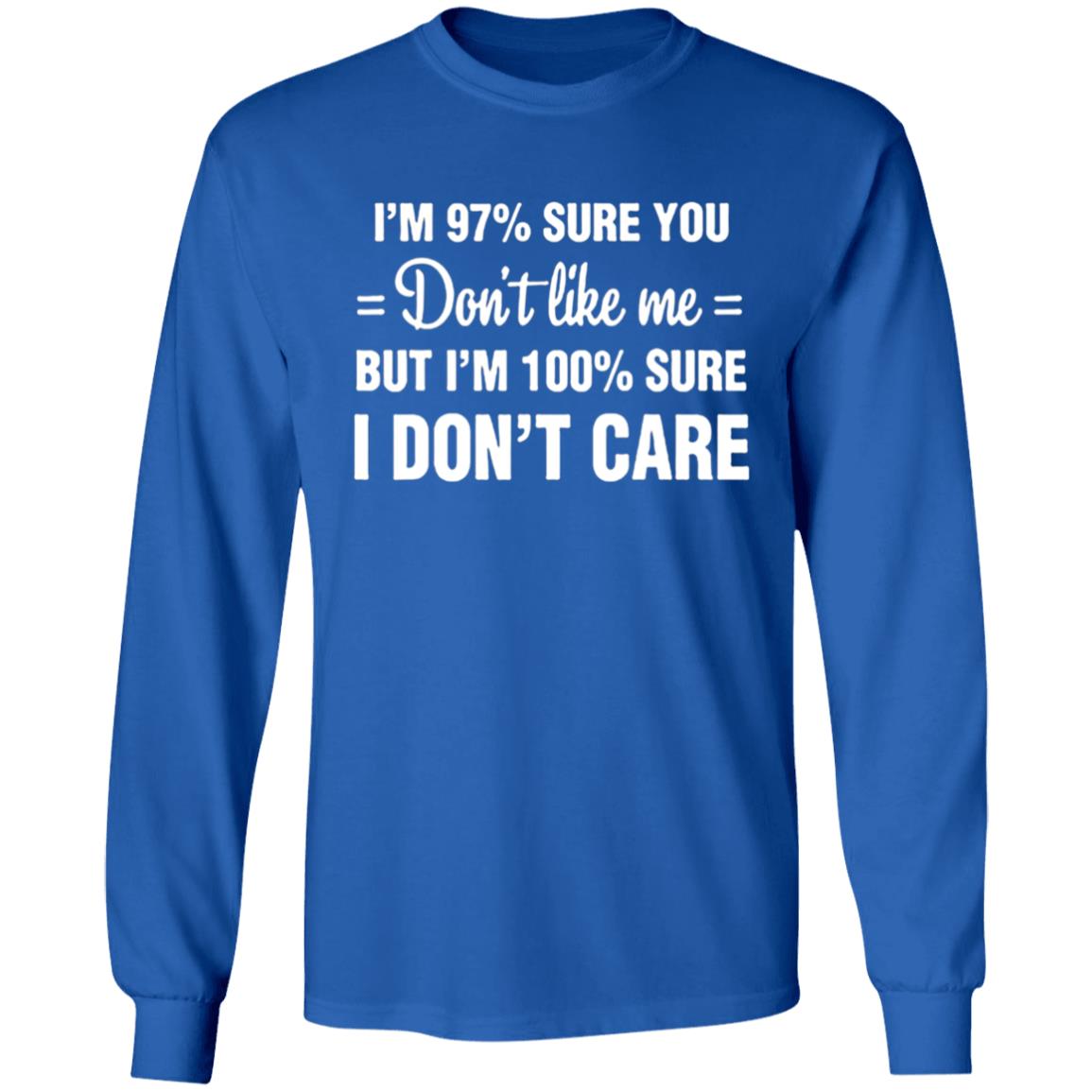 Im 97 sure you dont like me I Dont Care T-Shirt - Teechipus
