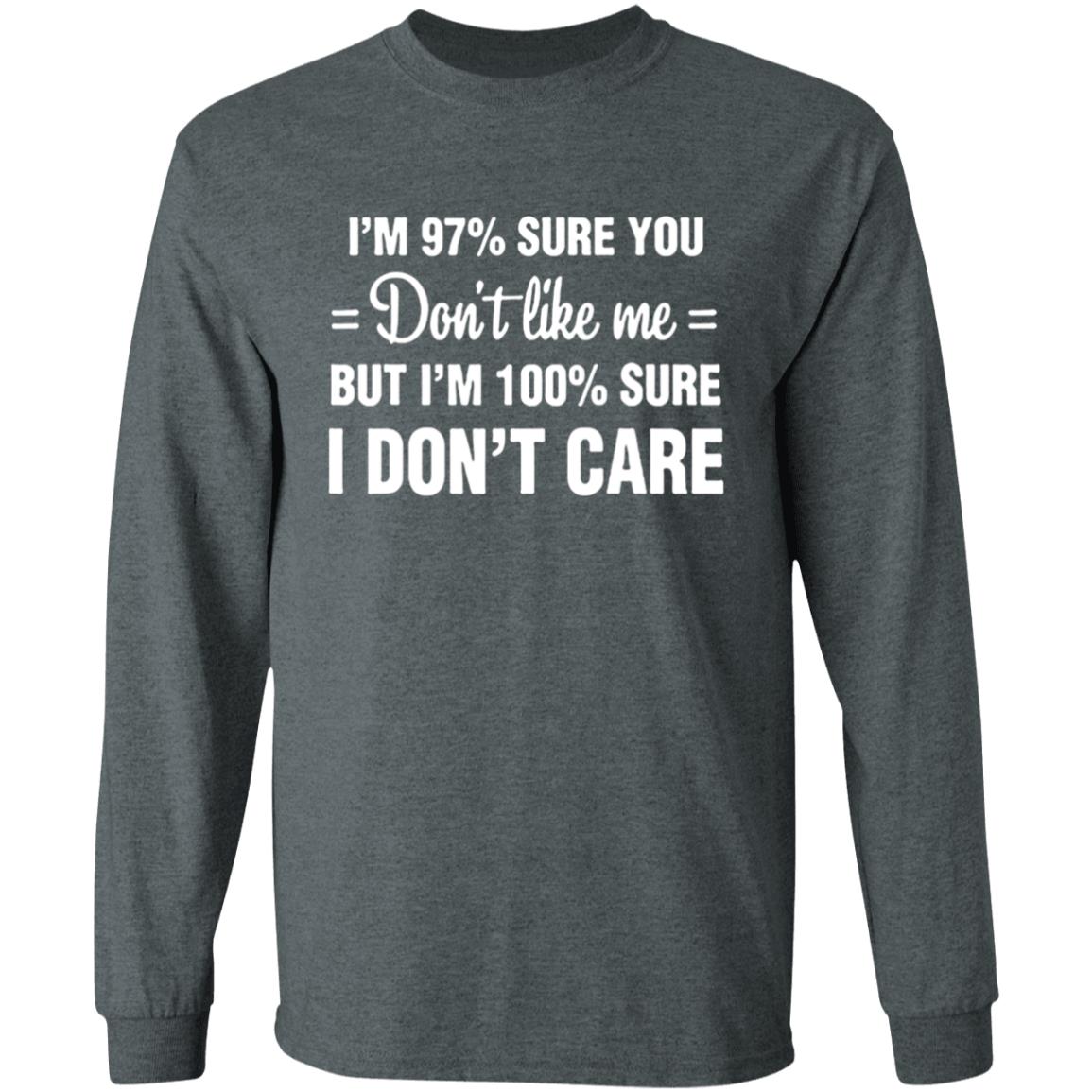 Im 97 sure you dont like me I Dont Care T-Shirt - Teechipus