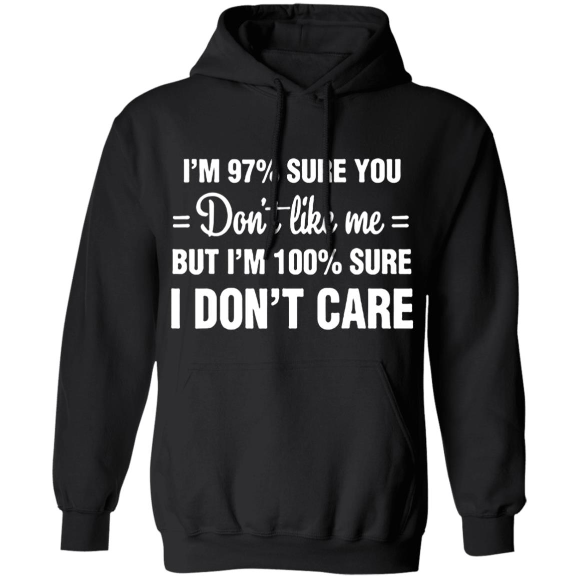 Im 97 sure you dont like me I Dont Care T-Shirt - Teechipus