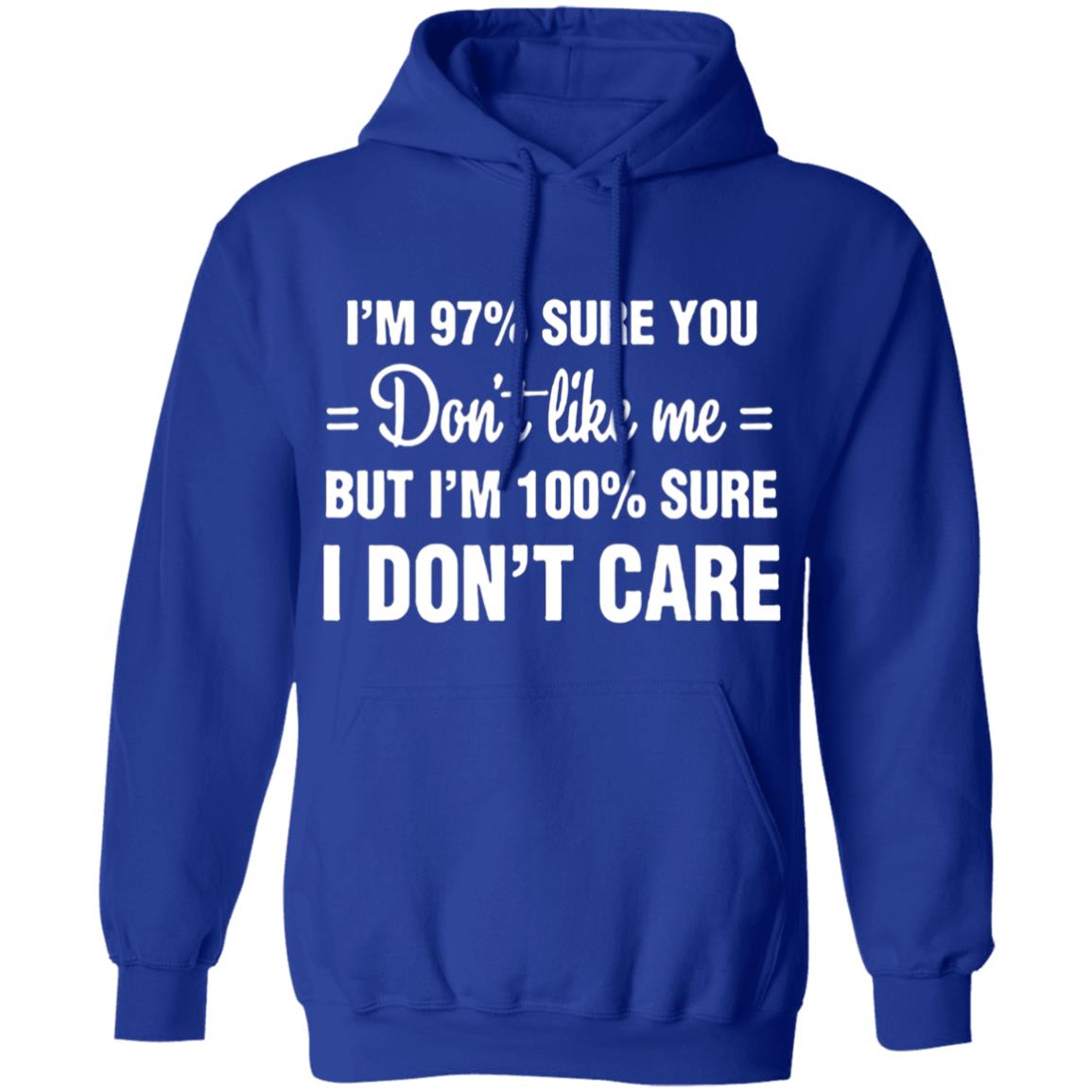 Im 97 sure you dont like me I Dont Care T-Shirt - Teechipus