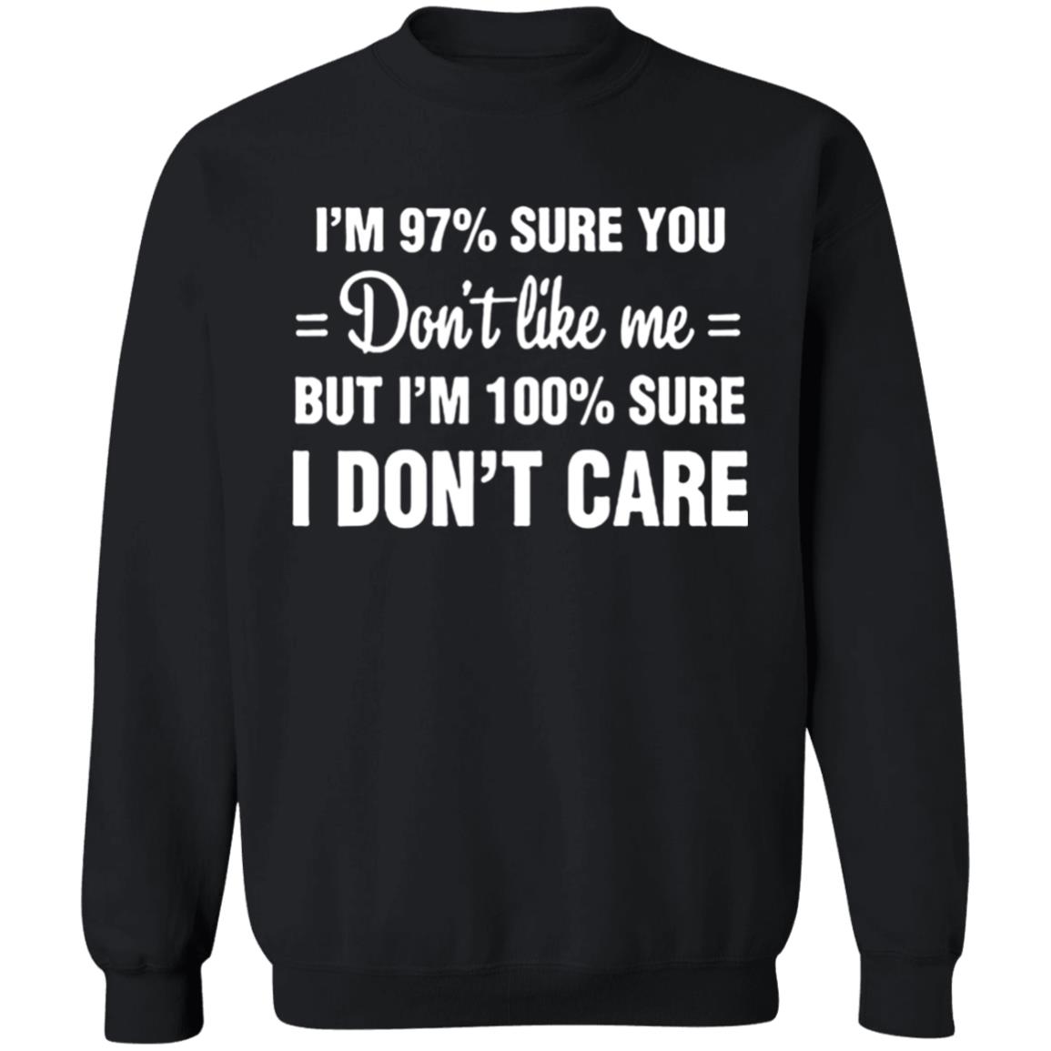 Im 97 sure you dont like me I Dont Care T-Shirt - Teechipus