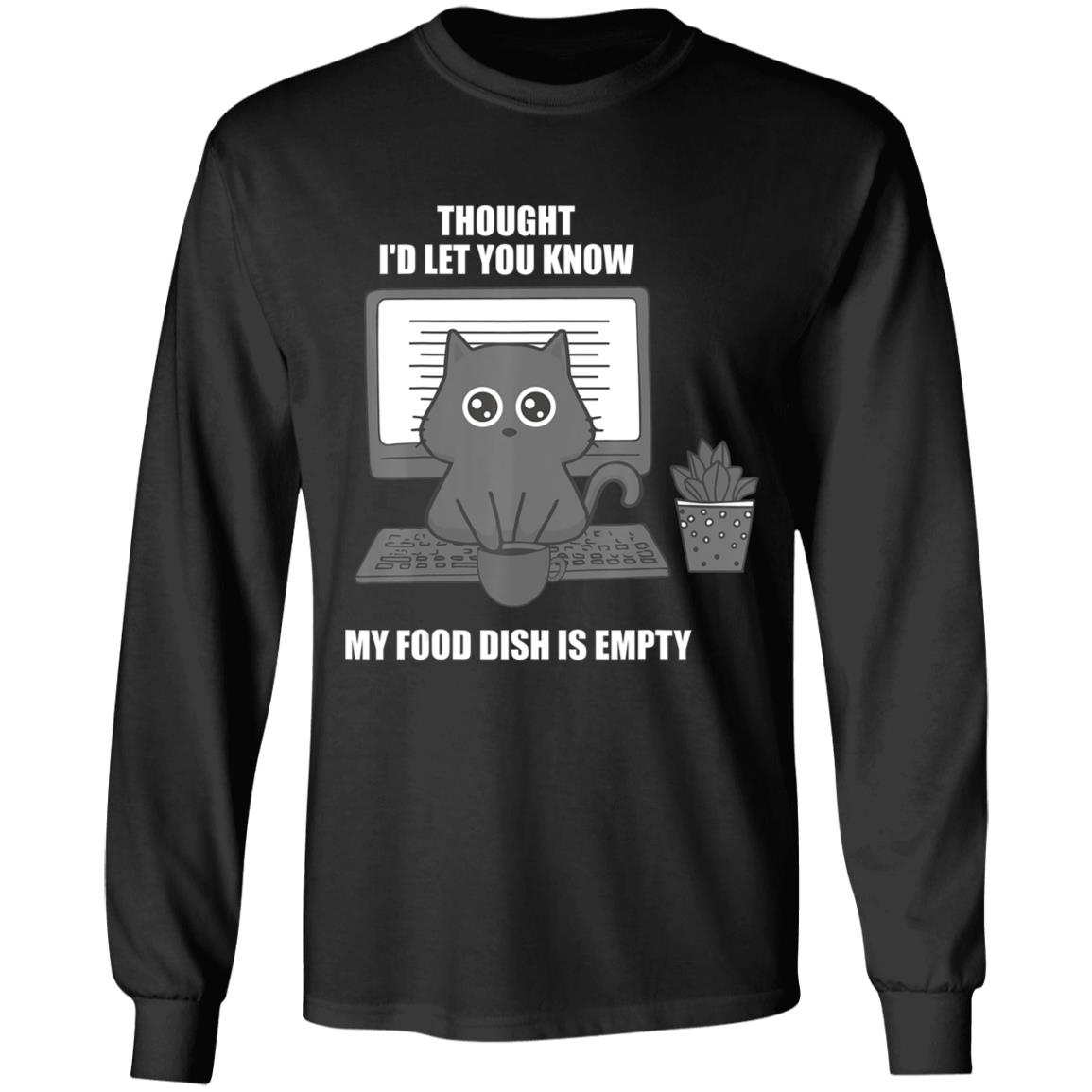 I thought Id let you know my food dish is empty shirt T-Shirt - Teechipus