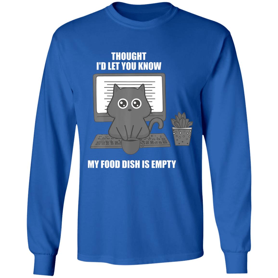 I thought Id let you know my food dish is empty shirt T-Shirt - Teechipus