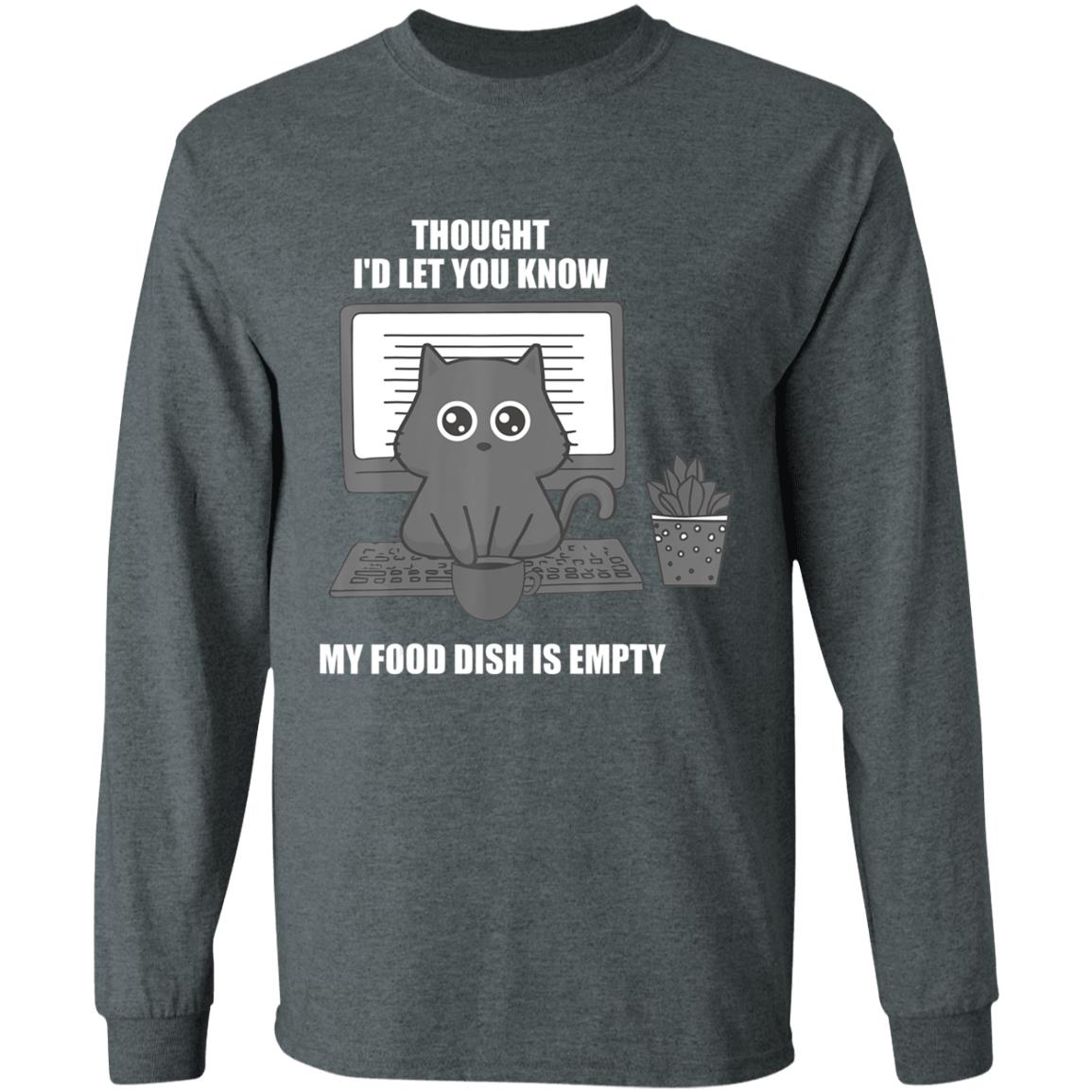 I thought Id let you know my food dish is empty shirt T-Shirt - Teechipus