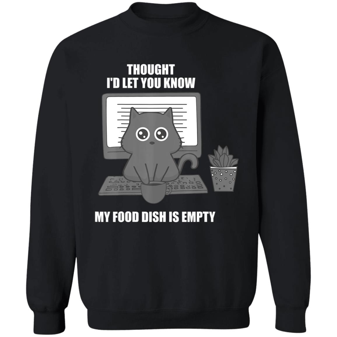 I thought Id let you know my food dish is empty shirt T-Shirt - Teechipus