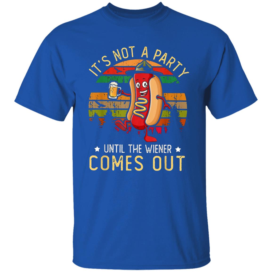 Its Not A Party Until The Wieners Come Out Hot T Shirt - Teechipus